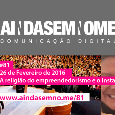 Ainda Sem Nome #81 – Empreendedorismo de Palco, Gravidez Patrocinada e Bloqueio no Facebook