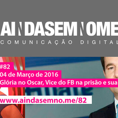 Ainda Sem Nome #82 – Glória no Oscar, FB na prisão e sua compra
