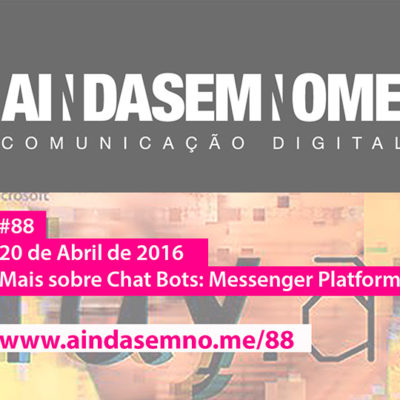 Ainda Sem Nome #88 – Ainda sobre chatbots