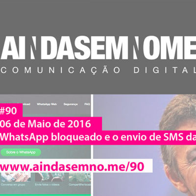 Ainda Sem Nome #90 – WhatsApp bloqueado e envio de SMS da CBF