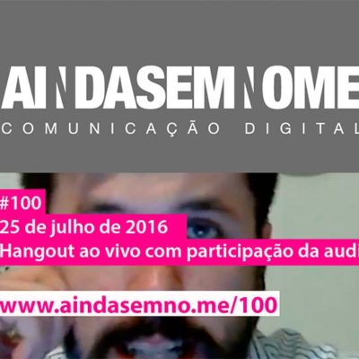 Ainda Sem Nome #100 – Uma Centena!