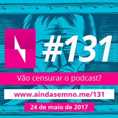 #131 – Vão censurar o podcast?